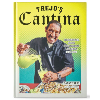 Danny Trejo Trejo's Cantina Cocktails Non-Alcoholic Drinks from the Heart Book