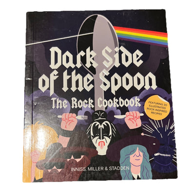 Dark Side of the Spoon : The Rock Cookbook by Ralph Miller, Joe Inniss and Peter